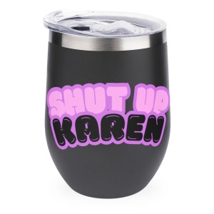 Shut Up Karen 12oz Wine Tumbler